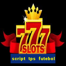 script tps futebol de rua